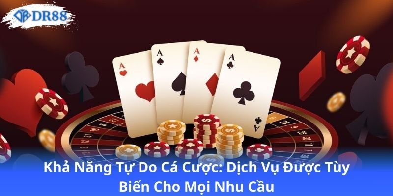 DR88 | Cá Độ Đẳng Cấp Trời Âu Đổ Bộ Việt Nam 11 kha-nang-tu-do-ca-cuoc:-dich-vu-duoc-tuy-bien-cho-moi-nhu-cau