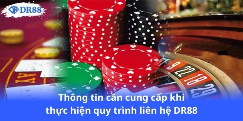 Liên Hệ DR88: Hướng Dẫn Chi Tiết Cho Người Chơi Muốn Kết Nối 3 thong-tin-can-cung-cap-khi-thuc-hien-quy-trinh-lien-he-dr88