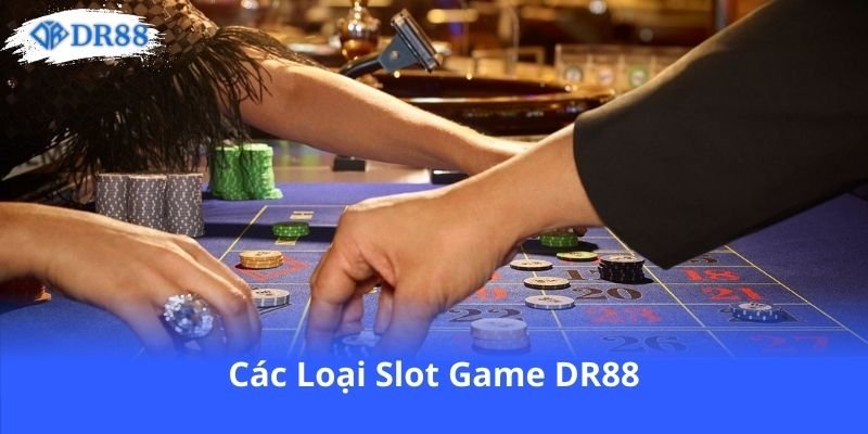 Slot Game DR88 - Thế Giới May Mắn Đầy Hấp Dẫn Chờ Đón Bạn 1 cac-loai-slot-game-dr88