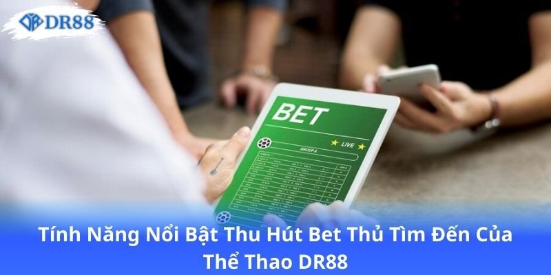 Thể Thao DR88 - Đỉnh Cao Của Cá Độ Với Đa Dạng Bộ Môn 2 tinh-nang-noi-bat-thu-hut-bet-thu-tim-den-cua-the-thao-dr88