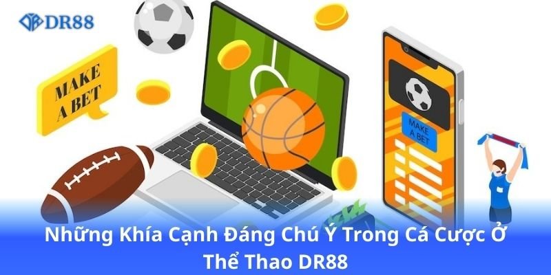 Thể Thao DR88 - Đỉnh Cao Của Cá Độ Với Đa Dạng Bộ Môn 3 nhung-khia-canh-dang-chu-y-trong-ca-cuoc-o-the-thao-dr88